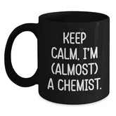 Chemist Gifts from Friends for Birthday, Keep Calm I'm (almost) A Chemist Ceramic Black Coffee Mug, 11oz or 15oz - Main